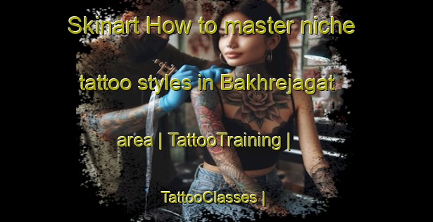 Skinart How to master niche tattoo styles in Bakhrejagat area | TattooTraining | TattooClasses | SkinartTraining-Nepal